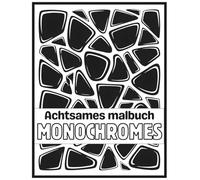 Achtsames Monochromes Malbuch: Anti-Stress Ausmalbuch für Erwachsene | Entspannende monochrome Muster zur Achtsamkeit, Meditation und Stressbewältigung