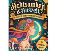 Achtsamkeit & Auszeit: Malbuch für Erwachsene zum Stressabbau - 50 meditative Motive für mehr Ruhe im Alltag - inkl. Affirmationskarten zum Ausdrucken