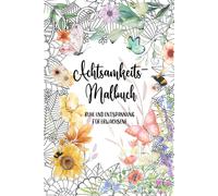 Achtsamkeit & Blumen: Kreatives Malbuch für Erwachsene, Ausmalbuch, Achtsamkeit, 40 wunderschöne Blumenmotive mit inspirierenden Zitaten | Perfekt zum Ausmalen & Entspannen für Erwachsene: 40 Blumenmotive & Zitate zum Entspannen und Stress abbauen