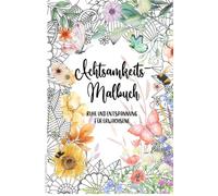 Achtsamkeit & Blumen: Kreatives Malbuch für Erwachsene, Ausmalbuch, Achtsamkeit, 40 wunderschöne Blumenmotive mit inspirierenden Zitaten | Perfekt zum Ausmalen & Entspannen für Erwachsene