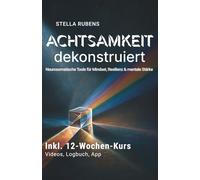 Achtsamkeit dekonstruiert: Neurosomatische Tools für Mindset, Resilienz und mentale Stärke (Metakompetenzen)