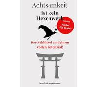 Achtsamkeit ist kein Hexenwerk: Der Schlüssel zu deinem vollen Potenzial!