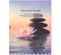 Achtsamkeit & Mandalas: Ausmalbuch für Erwachsene 40 inspirierende Mandalas mit positiven Affirmationen Entspannung & Selbstfürsorge im Alltag