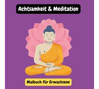 Achtsamkeit & Meditation - Malbuch für Erwachsene: Spirituelle Malvorlagen mit Buddhas, tibetischen Mönchen, , Stupas und meditativen Landschaften