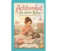 Achtsamkeit mit deiner Katze (Achtsam durch den Alltag)