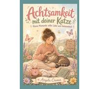 Achtsamkeit mit deiner Katze (Achtsam durch den Alltag)