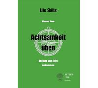 Achtsamkeit üben: Im Hier und Jetzt ankommen