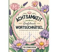 Achtsamkeit Wortsuchrätsel für Erwachsene - Großdruck-Rätselbuch zur Entspannung: für mehr innere Ruhe & Klarheit - mit stärkenden Affirmationen