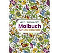 Achtsamkeit zum Ausmalen: Entspannung und innere Ruhe durch kreatives Malen für ErwachseneAchtsamkeitsmalbuch für Erwachsene Ausmalbuch coloring book: ... für Erwachsene Ausmalbuch coloring book
