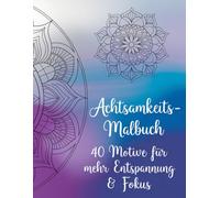 Achtsamkeits-Malbuch: 40 Motive für mehr Entspannung & Fokus