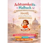 Achtsamkeits-Malbuch: Begleitendes Malbuch zur Geschichte „Mariella und die Reise des magischen Stuhls - Rom“ für Kinder ab 4 Jahren (Mariellas magische Reisen)