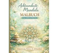 Achtsamkeits Mandala Malbuch fuer Erwachsene: Einzigartige Mandala-Motive fuer innere Ruhe, Entspannung und Kreativitaet - Stressabbau durch Ausmalen und Achtsamkeit