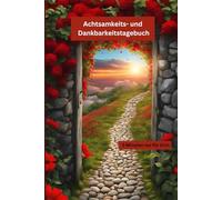 Achtsamkeits- und Dankbarkeitstagebuch: Achtsamkeit & Selbstliebe Journal: 5-Minuten Tagebuch mit täglichen geführten Fragen und Affirmationen für mehr Glück und Selbstbewusstsein