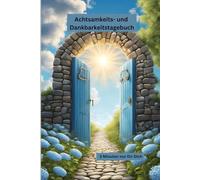 Achtsamkeits- und Dankbarkeitstagebuch: Achtsamkeit & Selbstliebe Journal: 5-Minuten Tagebuch mit täglichen geführten Fragen und Affirmationen für mehr Glück und Selbstbewusstsein