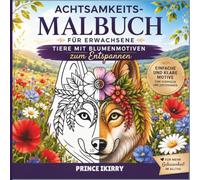 Achtsamkeitsmalbuch für Erwachsene: Tiere mit Blumenmotiven - Einfaches Antistress Malbuch zum Entspannen | Große und klare Motive für Anfänger, Senioren und Erwachsene