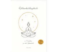 Achtsamkeitstagebuch: In 5 Minuten zu mehr Gelassenheit und Dankbarkeit - mit Emotionstracker für mehr Achtsamkeit in 4 Wochen auf bis zu 200 Seiten
