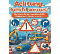 Achtung, Schild voraus!: Das große Ausmalbuch für Verkehrsschilder und Co.