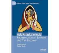 Acid Attacks in India: Representations of Survivors and Their Recovery (Palgrave Studies in Risk, Crime and Society)