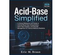Acid-Base Simplified: A Clinical Reference and Guide to Arterial Blood Gas Interpretation, Anion Gap Analysis, and Disorder Management for Internal Medicine Residents