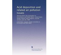 Acid deposition and related air pollution issues: Hearing before the Committee on Environment and Public Works, United States Senate, Ninety-ninth Congress, second session, June 26, 1986