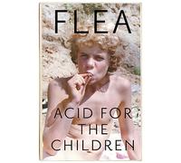 Acid For The Children – Autobiografía de Flea, leyenda de Red Hot Chili Peppers