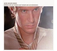 Acid House Kings - Mondays Are Like Tuesdays And