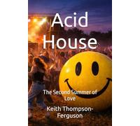 Acid House: The Second Summer of Love (British Youth Culture Chronicles)