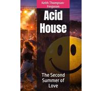 Acid House: The Second Summer of Love (British Youth Culture Chronicles)