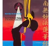 Acid Mothers Temple/Melting Paraiso UFO - Nam Myo Ho Ren Ge Kyo