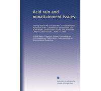 Acid rain and nonattainment issues: Hearing before the Subcommittee on Environmental Protection of the Committee on Environment and Public Works, ... Congress, first session ... April 22, 1987