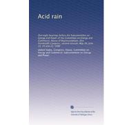 Acid rain: Oversight hearings before the Subcommittee on Energy and Power of the Committee on Energy and Commerce, House of Representatives, One ... session, May 26, June 15, 20 and 22, 1988
