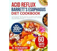 Acid Reflux & Barrett’s Esophagus Diet Cookbook: 300+ Science-Backed Recipes Designed to Combat GERD, Reduce LPR Symptoms, and Prevent Heartburn Using Low-Acid, Alkaline-Forming Foods