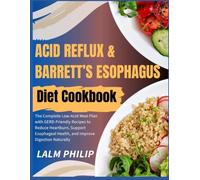 Acid Reflux & Barrett’s Esophagus Diet Cookbook: The Complete Low-Acid Meal Plan with GERD-Friendly Recipes to Reduce Heartburn, Support Esophageal Health, and Improve Digestion Naturally