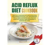 Acid Reflux Diet Cookbooк: Practical Strategies with Easy & Delicious Mediterranean Recipes, Anti-Inflammatory Tips & 4-Week Supportive Meal Plan for Digestive Comfort (Dietary Health Cookbooks)
