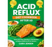 ACID REFLUX DIET COOKBOOK AFTER 50: Quick and Tasty Heartburn-Free Recipes to Relieve GERD and LPR for Seniors