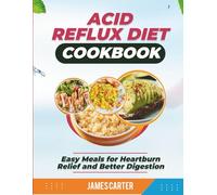 ACID REFLUX DIET COOKBOOK: Easy Meals for Heartburn Relief and Better Digestion