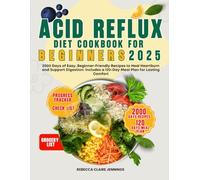 ACID REFLUX DIET COOKBOOK FOR BEGINNERS 2025: 2000 day of easy, beginners-friendly recipes to heal heartburn and support digestion. Include 120-day meal plan for lasting comfort