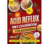 Acid Reflux Diet Cookbook for Beginners: GERD Diet Cookbook with Low-Acid Recipes, 30-Day Meal Plan, GERD-Friendly Meals and Foods for Acid Reflux Relief