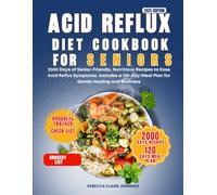 ACID REFLUX DIET COOKBOOK FOR SENIORS: 2000 day of senior-friendly, nutritious recipes to ease acid reflux symptoms. Include 120 day meal plan for gentle healing and wellness
