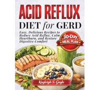 ACID REFLUX DIET for GERD: Easy, Delicious Recipes to Reduce Acid and Restore Comfort.