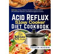 ACID REFLUX DIET SLOW COOKER COOKBOOK: 1500 Days of Easy, Delicious Recipes to Soothe GERD & LPR, Eliminate Heartburn, and Restore Digestive Comfort