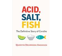 ACID, SALT, FISH -The Definitive Story of Ceviche