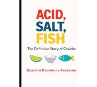 ACID, SALT, FISH -The Definitive Story of Ceviche