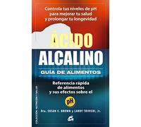 Acido-alcalino: Guia De Alimentos: Referencia Rapida De Alimentos Y Su