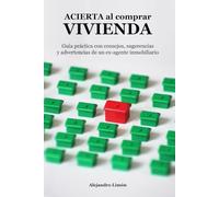 ACIERTA al comprar VIVIENDA: Guía práctica con consejos, sugerencias y advertencias de un ex-agente inmobiliario