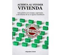 ACIERTA AL VENDER VIVIENDA: Guía práctica con consejos, sugerencias y advertencias de un ex-agente inmobiliario