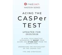Acing The CASPer Test: 15 High-Yield Practice Scenarios to Boost your Score and Stand Out from the Competition (MedCoach Mastery Series)