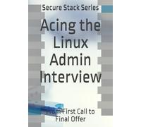 Acing the Linux Admin Interview: From First Call to Final Offer (Secure Stack Series)