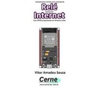 Acionamento Remoto Com Controle De Relé Através Da Internet Com Esp32