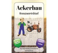 Ackerbau Kreuzworträtsel: Kreuzworträtsel mit leicht lesbarer Schrift über Landwirtschaft, Natur, Ernährung und mehr | 6x9 Zoll, 120 Seiten | über 50 ... … Geschenk für Urlaub, Ferien und Entspannung